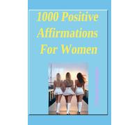 1000 Positive Affirmations For Women: 14 (The Inner Compass Series: Navigating Life with Clarity, Confidence, and Purpose)