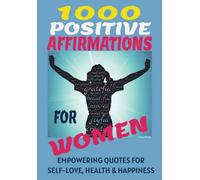 1000 POSITIVE AFFIRMATIONS FOR WOMEN. EMPOWERING QUOTES FOR HEALTH HAPPINESS & HEALING. RETRAIN YOUR SUBCONSCIOUS MIND, BUILD A STRONGER MINDSET, ... GIFT FOR MUMS, SISTERS, AUNTS & FRIENDS ETC.