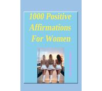 1000 Positive Affirmations For Women (The Inner Compass Series: Navigating Life with Clarity, Confidence, and Purpose)