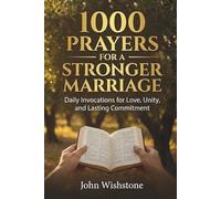 1000 Prayers for a Stronger Marriage: Daily Invocations for Love, Unity, and Lasting Commitment (Prayer & Devotional)