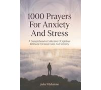 1000 Prayers For Anxiety And Stress: A Comprehensive Collection Of Spiritual Petitions For Inner Calm And Serenity