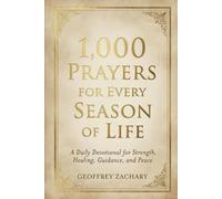 1000 PRAYERS FOR EVERY SEASON OF LIFE: A Daily Devotional for Strength, Healing, Guidance, and Peace
