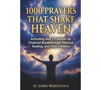 1000 Prayers That Shake Heaven: Activating God's Promises for Financial Breakthrough, Physical Healing, and Total Freedom