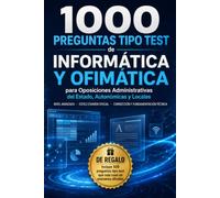 1000 Preguntas Tipo Test de Informática y Ofimática para Oposiciones Administrativas del Estado, Autonómicas y Locales: Nivel avanzado basado en ... corrección y fundamentación técnica detallada