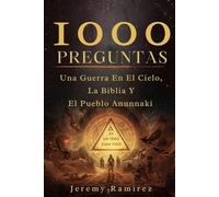 1000 Preguntas Una Guerra En El Cielo, La Biblia Y El Pueblo Anunnaki