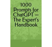 1000 Prompts for ChatGPT - The Expert's Handbook