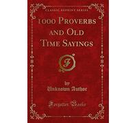 1000 Proverbs and Old Time Sayings (Classic Reprint)