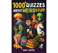 1000+ Quizzes About Weird Stuff: Strange Creatures, Science, Aliens & UFOs, History, Zombies, Pop Culture, Weird Animals, Vampires, Pirates, and More!