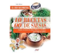 1000 recetas de salsas: El gran recetario de salsas clásicas y creativas para todos los platos