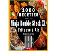 1000 Recettes Simples et Rapides pour la Ninja Double Stack XL Friteuse à Air