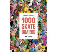 1000 Skateboards: A Guide to the World’s Greatest Boards from Sport to Street