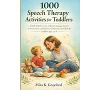 1000 Speech Therapy Activities for Toddlers: Simple Daily Exercises to Boost Language, Improve Pronunciation, and Build Clear Communication Skills for Toddlers Ages 1-4 (Speech Therapy Books)
