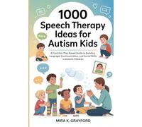 1000 Speech Therapy Ideas for Autism Kids: A Practical, Play-Based Guide to Building Language, Communication, and Social Skills in Autistic Children: 1 (Speech Therapy Books)