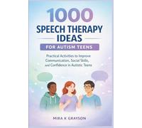 1000 Speech Therapy Ideas for Autism Teens: Practical Activities to Improve Communication, Social Skills, and Confidence in Autistic Teens (Speech Therapy Books)