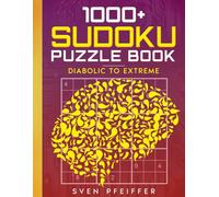 1000+ Sudoku Diabolical to Extreme Puzzle Book for Adults: A Book With 1000+ Sudoku Puzzles from Diabolical to Extreme for Adults.