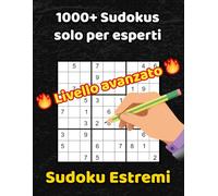 1000+ Sudoku Estremi - Solo per Esperti: Solo i livelli più difficili - Con soluzioni - Perfetto per adulti e anziani