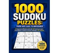 1000 Sudoku Puzzles: From Very Easy to Impossible: 10 Progressive Difficulty Levels with 100 Puzzles per Level - From Beginner-Friendly to Extreme Challenges, with Solutions