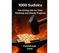 1000 Sudoku: The All-Day Mix for Clear Thinking and Steady Progress (PuzzleForge™ Mixed Sudoku Forge Series - Variety Brain Training Puzzles)