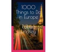 1000 Things to Do in Europe: Your Guide to over 100 Cities in Europe