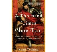 1000 TIMES MORE FAIR: What Shakespeare's Plays Teach Us about Justice