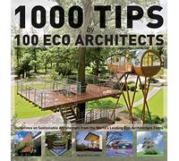 1000 Tips by 100 Eco Architects: Guidelines on Sustainable Architecture from the World's Leading Eco-Architecture Firms