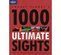 1000 Ultimate Sights: A Wide-Ranging and Entertaining Guide Offering Lists for Both Well Known and Off-the-Beaten-Track Sights of the World (Lonely Planet)