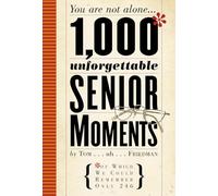 1000 Unforgettable Senior Moments: You Are Not Alone... of Which We Could Remember Only 246