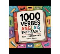 1000 Verbes Anglais en Phrases pour Tous les Apprenants