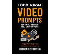 1000 Viral Video Prompts for TikTok, Instagram Reels & YouTube Shorts: The Ultimate Content Idea Generator to Explode Views, Increase Followers, and Master Short-Form Video on Social Media