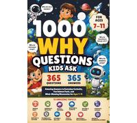1000 Why Questions Kids Ask: Amazing Answers to Everyday Curiosity, Fun Science Facts, and Mind-Blowing Discoveries for Ages 7-11