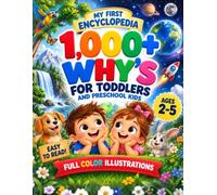 1000+ WHY’S For Toddlers and Preschool Kids. My First Encyclopedia.: 1000 Questions and Answers for 2-5 Year Olds. Easy-to-Read Simple Illustrations ... Space, Weather and much more! (Full Color)