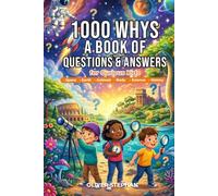 1000 Whys A BOOK OF QUESTIONS & ANSWERS for Curious Kids