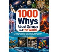 1000 Whys About Science and the World: A Visual Fact Book for Kids Covering Space, Animals, the Body, Volcanoes, Oceans, Inventions, History, and Clever Puzzles
