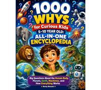 1000 Whys Big Questions Encyclopedia for Curious Kids 5-10 Year Old: Discover Human Body & Health, Space & Astronomy, Earth & Geography, and Engineering in One Book