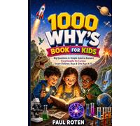 1000 Why's Book For Kids: Big Questions & Simple Science Answers Encyclopedia for Curious Smart Children, Boys & Girls Ages 6-12