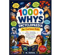 1000+ Whys encyclopedia For Curious Kids: 1000+ Fascinating Questions and Answers to Spark Curiousity, Ignite the Imagination, and Explore Science and Nature