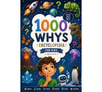 1000 whys encyclopedia for curious kids: age 6 to 12