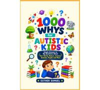1000 Whys for Autistic Kids: Simple Answers to Big Questions for Curious Minds Ages 8-12