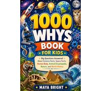 1000 Whys Kids Book: Big Questions Answered About Science, Space, Human Body, Animals, Nature, and World History - The Ultimate Kids Encyclopedia of Amazing Facts