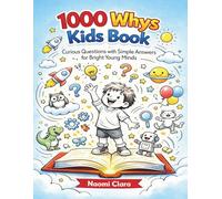 1000 Whys Kids Book: Curious Questions with Simple Answers for Bright Young Minds
