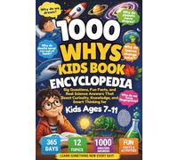 1000 Whys Kids Book Encyclopedia: Big Questions, Fun Facts, and Real Science Answers That Boost Curiosity, Knowledge, and Smart Thinking for Kids Ages 7-11