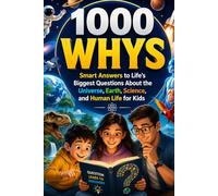 1000 whys: Smart Answers to Life’s Biggest Questions About the Universe, Earth, Science, and Human Life