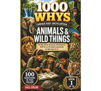 1000 Whys: The Curious Kids' Encyclopedia - Animals & Wild Things: 100 Big Animal Questions with Diagrams, Wild Facts & At-Home Experiments for Kids Ages 8-12
