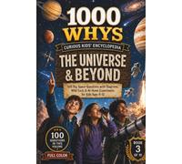 1000 Whys: The Curious Kids' Encyclopedia - The Universe & Beyond: 100 Big Space Questions with Diagrams, Wild Facts & At-Home Experiments for Kids Ages 8-12