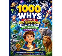 1000 Whys Ultimate Big Questions Encyclopedia for Curious Kids 5-10 Year Old: Learn About the Human Body, Space, Earth, Nature, and Technology in One Complete Guide