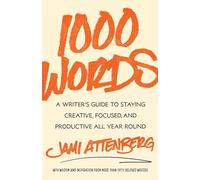1000 Words : A Writer's Guide to Staying Creative, Focused, and Productive All Year Round