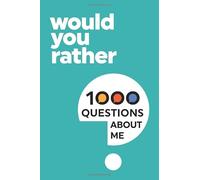1000 Would You Rather Questions About Me: Which Would You Choose Question Game Book