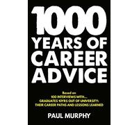 1000 Years of Career Advice: interviews with 100 graduates 10 years on from university, their career paths and lessons learned