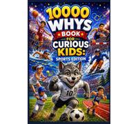 10000 Whys Book for Curious Kids - Sports Edition: Amazing Question-and-Answer Encyclopedia for Smart Children Ages 5-12 | Fun Facts with Trivia About Soccer, Basketball, the Olympics, and More