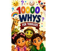 10000 Whys for Toddlers: 500 Questions and Answers for Curious Little Minds Ages 1-4